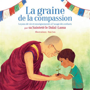 La graine de la compassion : leçons de vie et enseignements à l'usage des enfants - Dalaï-lama 14