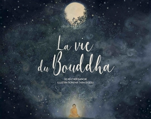 La vie du Bouddha - Heather Sanche