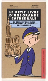 Le petit livre d'une grande cathédrale ou Comment découvrir en s'amusant la cathédrale de Strasbourg - Cécile Dupeux