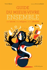 Guide du mieux-vivre ensemble : ma laïcité, ma religion, mon identité - Patrick Banon