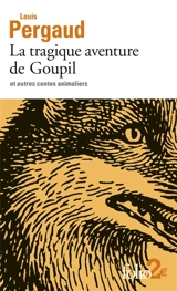 La tragique aventure de Goupil : et autres contes animaliers - Louis Pergaud