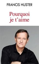 Pourquoi je t'aime - Francis Huster