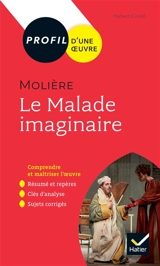 Molière, Le malade imaginaire (1673) : spectacle et comédie : 1re générale & techno, nouveau bac - Hubert Curial