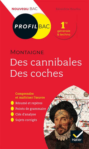 Michel de Montaigne, Des cannibales, Des coches (1580-1588) : 1re générale & techno : nouveau bac - Bénédicte Boudou