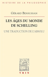 Les âges du monde de Schelling : une traduction de l'absolu - Gérard Bensussan