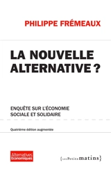 La nouvelle alternative ? : enquête sur l'économie sociale et solidaire - Philippe Frémeaux