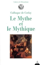 Le mythe et le mythique - Centre culturel international (Cerisy-la-Salle, Manche). Colloque