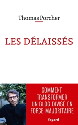 Les délaissés : comment transformer un bloc divisé en force majoritaire - Thomas Porcher
