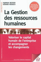 La gestion des ressources humaines : valoriser le capital humain de l'entreprise et accompagner les changements - Hannah Besser