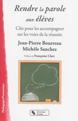 Rendre la parole aux élèves : clés pour les accompagner sur les voies de la réussite - Jean-Pierre Bourreau