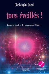 Tous éveillés ! : comment canaliser les messages de l'Univers - Christophe Jacob
