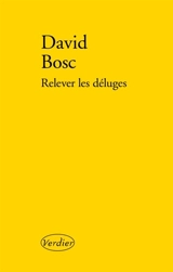 Relever les déluges : récits - David Bosc