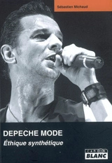 Depeche Mode : éthique synthétique - Sébastien Michaud