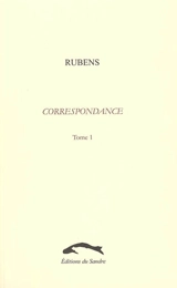 Correspondance. Vol. 1. Vie publique et intellectuelle - Petrus Paulus Rubens