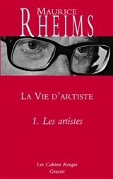 La vie d'artiste. Vol. 1. Les artistes - Maurice Rheims