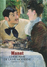 Manet : l'héroïsme de la vie moderne - Stéphane Guégan