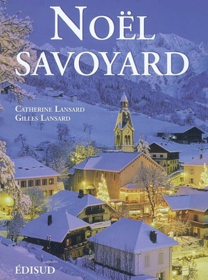 Noël savoyard : traditions & saveurs - Catherine Lansard