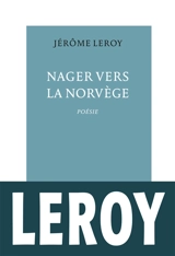 Nager vers la Norvège - Jérôme Leroy