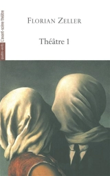 Théâtre. Vol. 1 - Florian Zeller