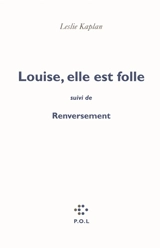 Louise, elle est folle. Renversement : contre une civilisation du cliché la ligne Copi-Bunuel-Beckett - Leslie Kaplan