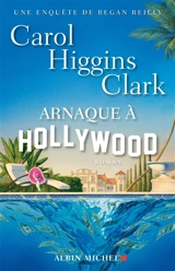 Une enquête de Regan Reilly. Arnaque à Hollywood - Carol Higgins Clark