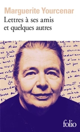 Lettres à ses amis et quelques autres - Marguerite Yourcenar