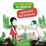 Les aventuriers au jardin bio explorent les sciences - Frédéric Lisak