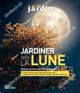 Tout réussir au jardin avec la Lune 2020 : semis, plantations, boutures, taille, soins : 40 plantes inratables - Sandra Lefrançois