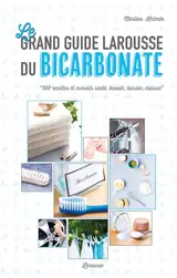 Le grand guide Larousse du bicarbonate : 500 recettes et conseils santé, beauté, cuisine, maison - Martina Krcmar