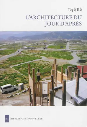 L'architecture du jour d'après - Toyo Ito