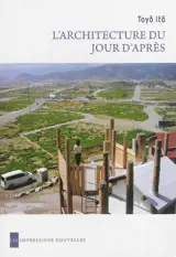 L'architecture du jour d'après - Toyo Ito