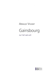 Gainsbourg ou L'art sans art - Arnaud Viviant