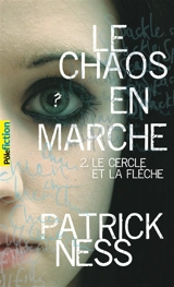 Le chaos en marche. Vol. 2. Le cercle et la flèche - Patrick Ness