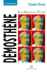 Démosthène ou les Ambiguïtés de la politique - Claude Mossé