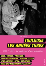 Toulouse : les années tubes : 1978-1992, la bande-son d'une génération - Yves Gabay