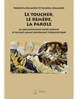 Le toucher, le remède, la parole : la communication entre médecin et patient comme instrument thérapeutique - Roberta Milanese