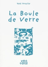 La boule de verre : anthologie poétique - René Rouquier