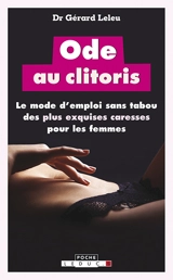 Ode au clitoris : le mode d'emploi sans tabou des plus exquises caresses pour les femmes - Gérard Leleu