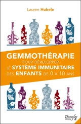 Gemmothérapie pour développer le système immunitaire des enfants de 0 à 10 ans - Lauren Hubele