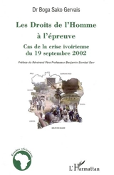 Les droits de l'homme à l'épreuve : cas de la crise ivoirienne du 19 septembre 2002 : sortir les droits de l'homme de l'enfer en Afrique - Sako Gervais Boga