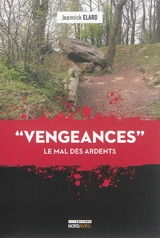 Vengeances : le mal des ardents - Jeannick Elard