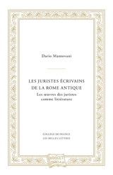 Les juristes écrivains de la Rome antique : les oeuvres des juristes comme littérature - Dario Mantovani