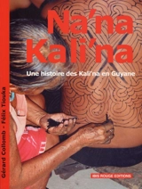 Na'na Kali'na : une histoire des Kali'na en Guyane - Gérard Collomb