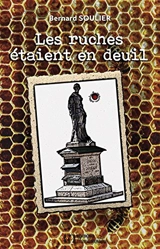 Les ruches étaient en deuil : 1914, le destin d'une famille paysanne - Bernard Soulier