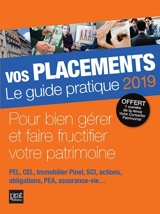 Vos placements, le guide pratique 2019 : pour bien gérer et faire fructifier votre patrimoine : PEL, CEL, immobilier Pinel, SCI, actions, obligations, PEA, assurance-vie... - Propos utiles (périodique)