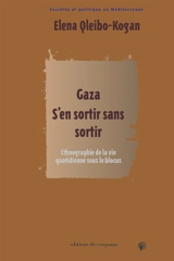 Gaza : s'en sortir sans sortir : socio-ethnographie de la vie quotidienne - Elena Qleibo-Kogan
