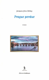 Prague perdue - Jacques-Yves Bellay
