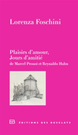 Plaisirs d'amour, jours d'amitié : de Marcel Proust et Reynaldo Hahn - Lorenza Foschini