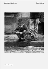 Le regard du Lièvre : René Lièvre, 130 photographies (1962-1977) - Elisa Shua Dusapin