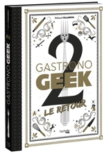 Gastronogeek. Vol. 2. Le retour - Thibaud Villanova